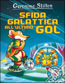 Sfida galattica all'ultimo gol. Ediz. illustrata libro di Stilton Geronimo