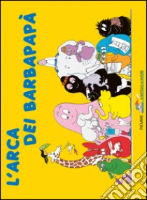 L'arca dei Barbapapà. Ediz. illustrata libro di Tison Annette; Taylor Talus