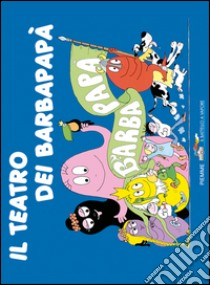 Il teatro di Barbapapà. Ediz. illustrata libro di Tison Annette; Taylor Talus