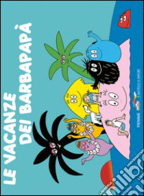 Le vacanze dei Barbapapà. Ediz. illustrata libro di Tison Annette; Taylor Talus