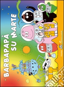 Barbapapà su Marte. Ediz. illustrata libro di Tison Annette; Taylor Talus