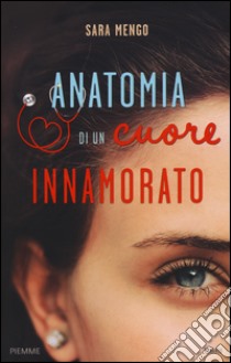 Anatomia di un cuore innamorato libro di Mengo Sara