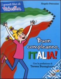 Buon compleanno, Italia! Ediz. illustrata libro di Petrosino Angelo