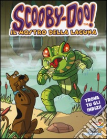 Il mostro della laguna. Ediz. illustrata libro di Scooby-Doo