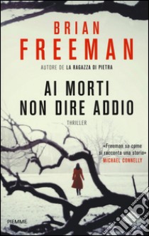 Ai morti non dire addio libro di Freeman Brian