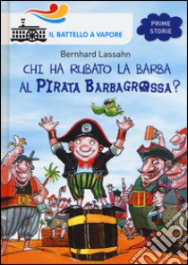 Chi ha rubato la barba al pirata Barbagrossa? Ediz. illustrata libro di Lassahn Bernhard