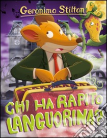 Chi ha rapito Languorina? Ediz. illustrata libro di Stilton Geronimo