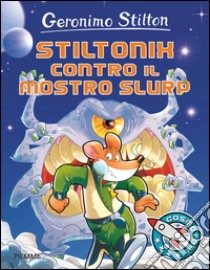 Stiltonix contro il mostro Slurp. Ediz. illustrata libro di Stilton Geronimo