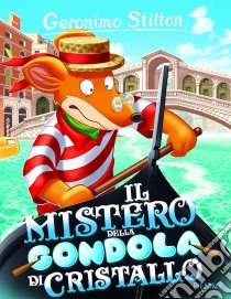 Il mistero della gondola di cristallo. Ediz. illustrata libro di Stilton Geronimo