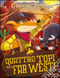 Quattro topi nel Far West! libro di Stilton Geronimo