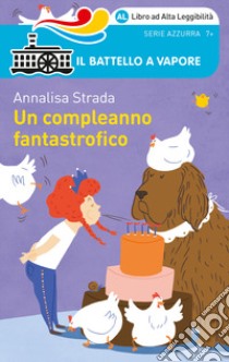 Un compleanno fantastrofico. Ediz. ad alta leggibilità libro di Strada Annalisa