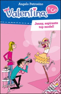 Jenny, aspirante top model! libro di Petrosino Angelo