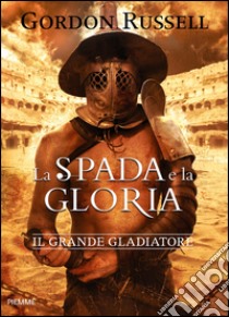 La spada e la gloria libro di Russell Gordon