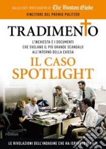 Tradimento. Il caso Spotlight libro di The Boston Globe (cur.)