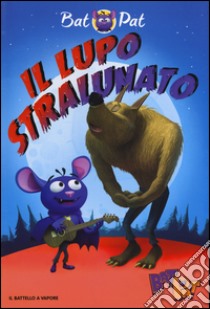 Il lupo stralunato libro di Bat Pat