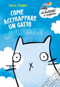 Come acchiappare un gatto invisibile libro di Tobin Paul