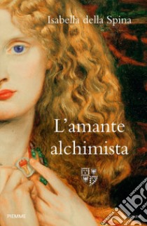 L'amante alchimista libro di Della Spina Isabella