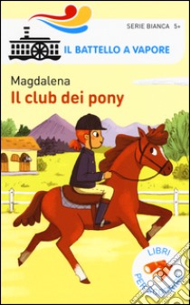 Il club dei pony. Ediz. a colori libro di Magdalena