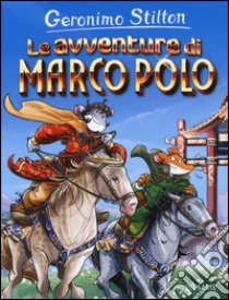 Le avventure di Marco Polo. Ediz. illustrata libro di Stilton Geronimo