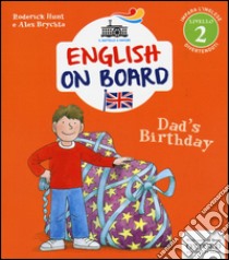 Dad's birthday. Impara l'inglese divertendoti. Livello 2. Ediz. illustrata libro di Hunt Roderick; Brychta Alex