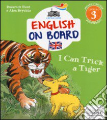 I can trick a tiger. Impara l'inglese divertendoti. Livello 3. Ediz. illustrata libro di Hunt Roderick; Brychta Alex