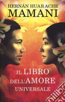 Il libro dell'amore universale libro di Huarache Mamani Hernán; Carozzi V. L. M. (cur.)