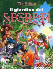 Il giardino dei segreti. Ediz. a colori libro di Stilton Tea