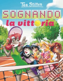 Sognando la vittoria. Ediz. a colori libro di Stilton Tea