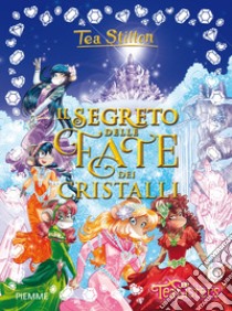 Il segreto delle fate dei cristalli. Ediz. a colori libro di Stilton Tea