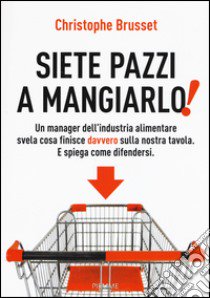 Siete pazzi a mangiarlo! libro di Brusset Christophe