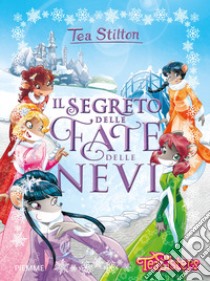 Il segreto delle fate delle nevi. Ediz. a colori libro di Stilton Tea