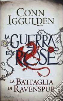 La battaglia di Ravenspur. La guerra delle Rose. Vol. 4 libro di Iggulden Conn