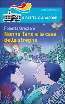 Nonno Tano e la casa delle streghe libro di Grazzani Roberta