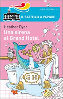 Una sirena al Grand Hotel libro di Dyer Heather