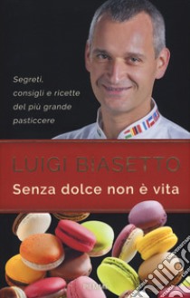 Senza dolce non è vita libro di Biasetto Luigi; Ottolini Andrea