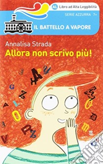 Allora non scrivo più! Ediz. ad alta leggibilità libro di Strada Annalisa