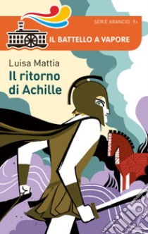 Bella storia. I Greci. Il ritorno di Achille libro di Mattia Luisa