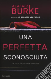 Una perfetta sconosciuta libro di Burke Alafair