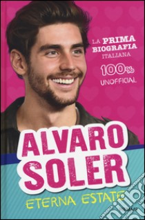 Alvaro Soler. Eterna estate libro di Bortolotti Nicoletta