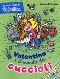 Valentina e il mondo dei cuccioli libro di Petrosino Angelo