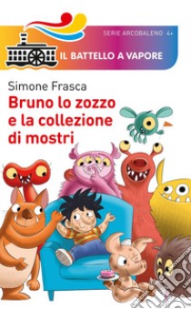 Bruno lo zozzo e la collezione di mostri. Ediz. a colori libro di Frasca Simone