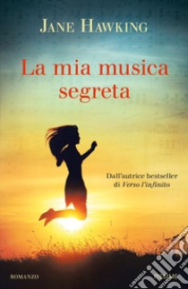 La mia musica segreta libro di Hawking Jane