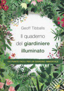 Il quaderno del giardiniere illuminato libro di Tibballs Geoff