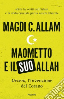 Maometto e il suo Allah «ovvero», L'invenzione del Corano libro di Allam Magdi Cristiano