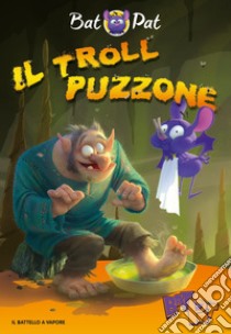 Il troll puzzone libro di Bat Pat