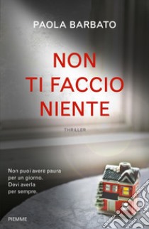 Non ti faccio niente libro di Barbato Paola