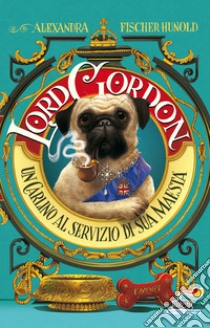 Lord Gordon. Un carlino al servizio di Sua Maestà libro di Fischer-Hunold Alexandra