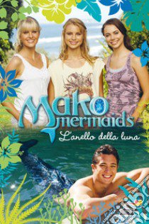 L'anello della luna. Mako Mermaids. Vol. 2 libro di Phillips Rebecca