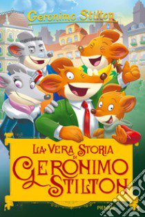 La vera storia di Geronimo Stilton. Ediz. a colori libro di Stilton Geronimo