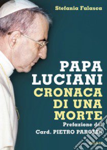 Papa Luciani. Cronaca di una morte libro di Falasca Stefania